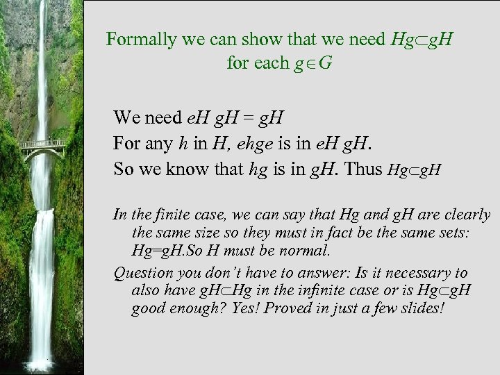 Formally we can show that we need Hg g. H for each g G