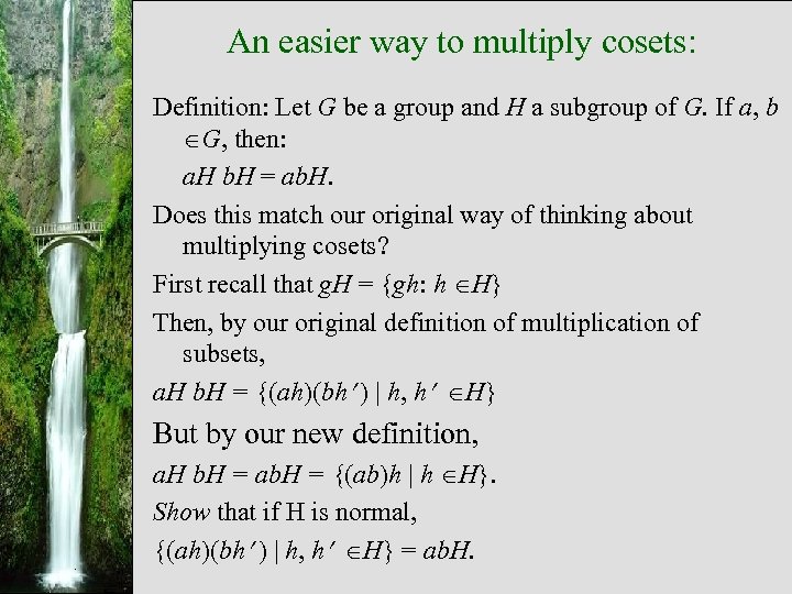 An easier way to multiply cosets: Definition: Let G be a group and H