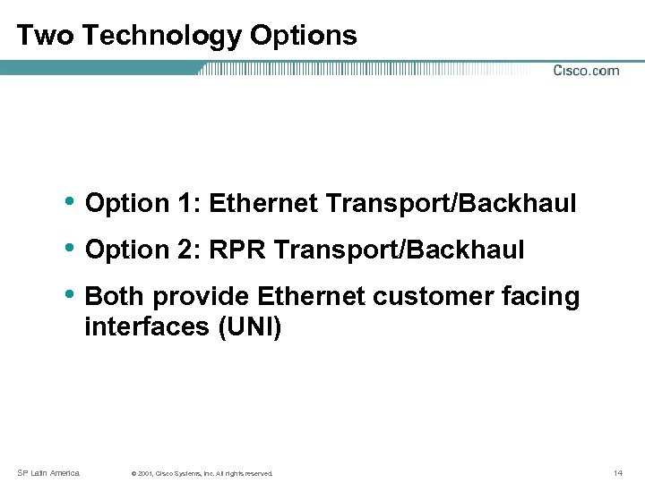 Two Technology Options • Option 1: Ethernet Transport/Backhaul • Option 2: RPR Transport/Backhaul •