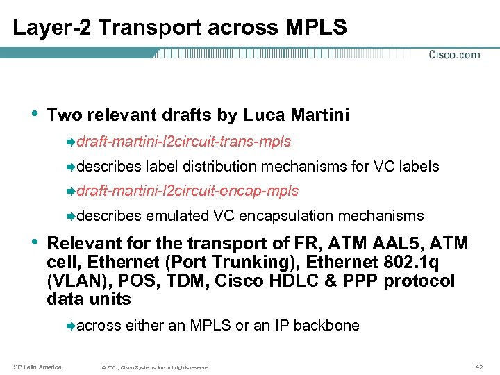 Layer-2 Transport across MPLS • Two relevant drafts by Luca Martini Ædraft-martini-l 2 circuit-trans-mpls