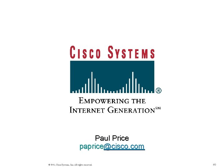 Paul Price paprice@cisco. com © 2001, Cisco Systems, Inc. All rights reserved. 60 