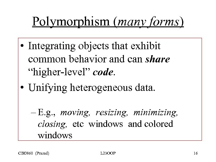 Polymorphism (many forms) • Integrating objects that exhibit common behavior and can share “higher-level”