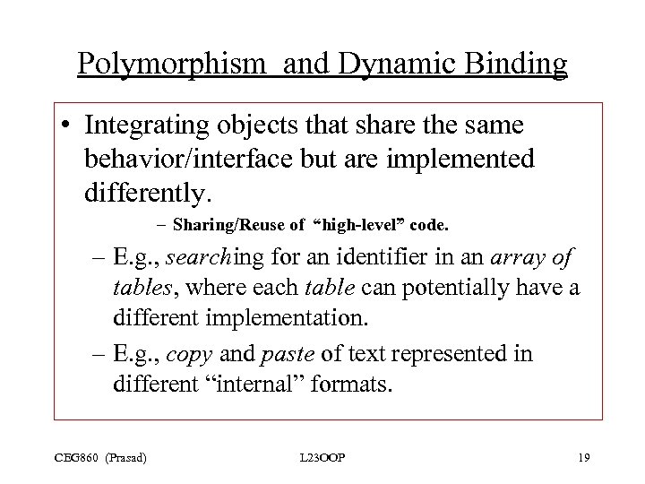 Polymorphism and Dynamic Binding • Integrating objects that share the same behavior/interface but are