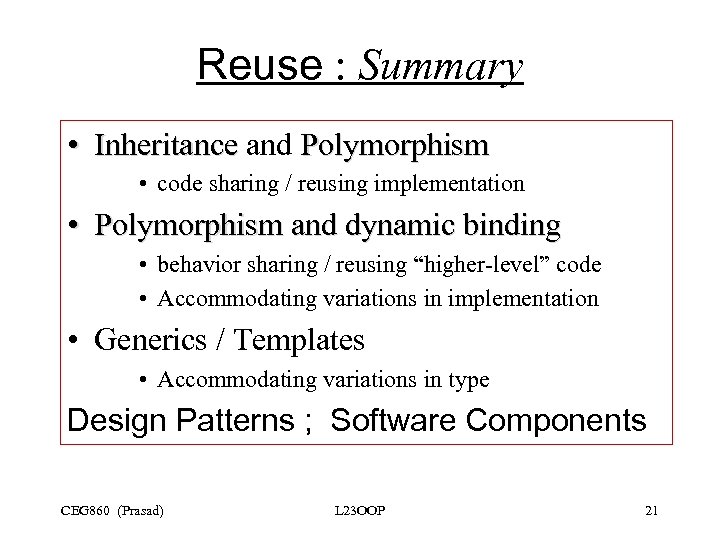 Reuse : Summary • Inheritance and Polymorphism Inheritance Polymorphism • code sharing / reusing