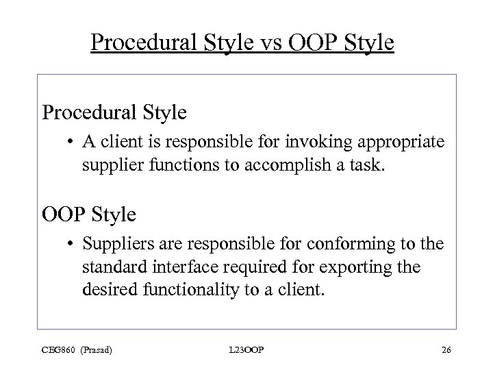 Procedural Style vs OOP Style Procedural Style • A client is responsible for invoking