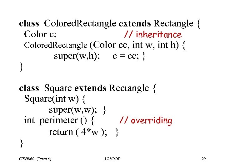 class Colored. Rectangle extends Rectangle { Color c; // inheritance Colored. Rectangle (Color cc,