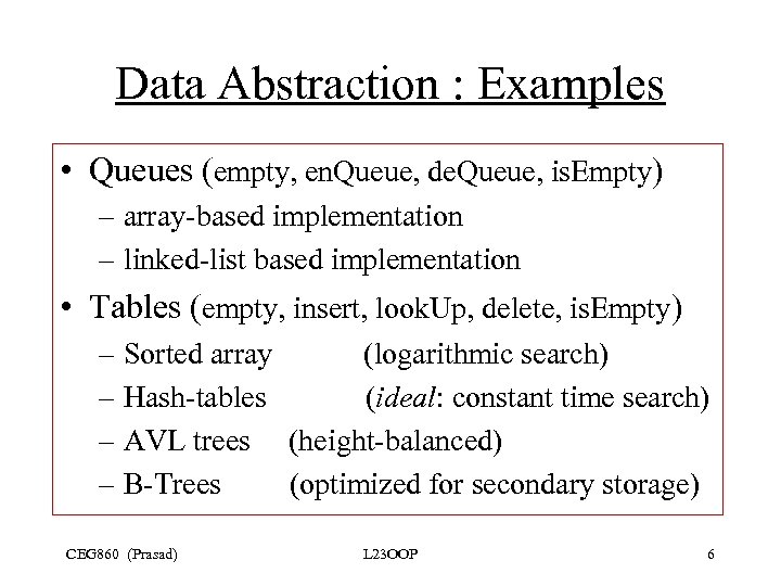 Data Abstraction : Examples • Queues (empty, en. Queue, de. Queue, is. Empty) –