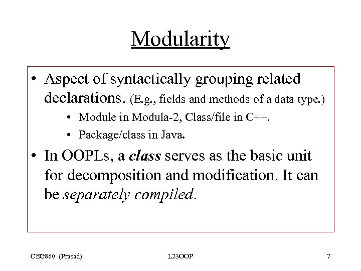 Modularity • Aspect of syntactically grouping related declarations. (E. g. , fields and methods