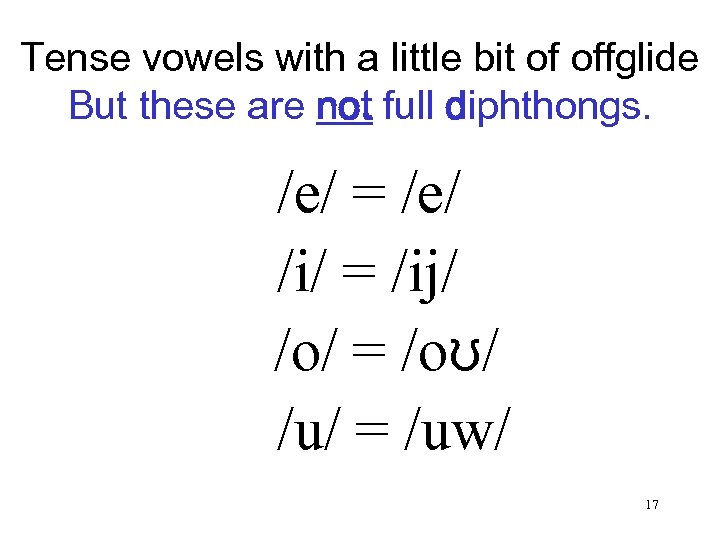 Tense vowels with a little bit of offglide But these are not full diphthongs.