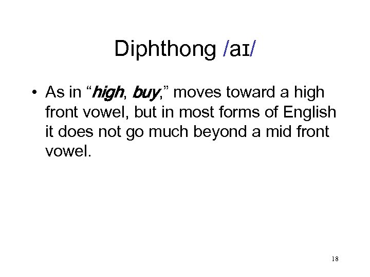 Diphthong /aɪ/ • As in “high, buy, ” moves toward a high front vowel,