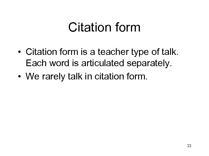 Citation form • Citation form is a teacher type of talk. Each word is