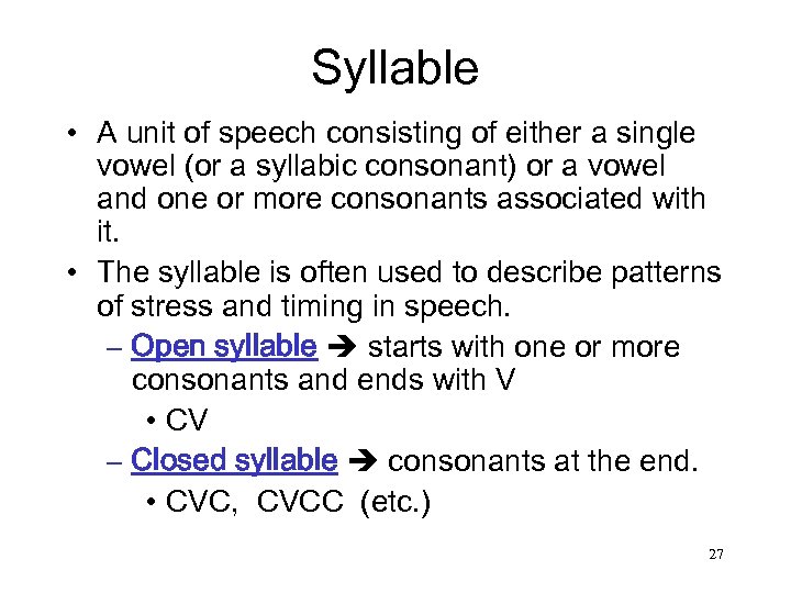 Syllable • A unit of speech consisting of either a single vowel (or a