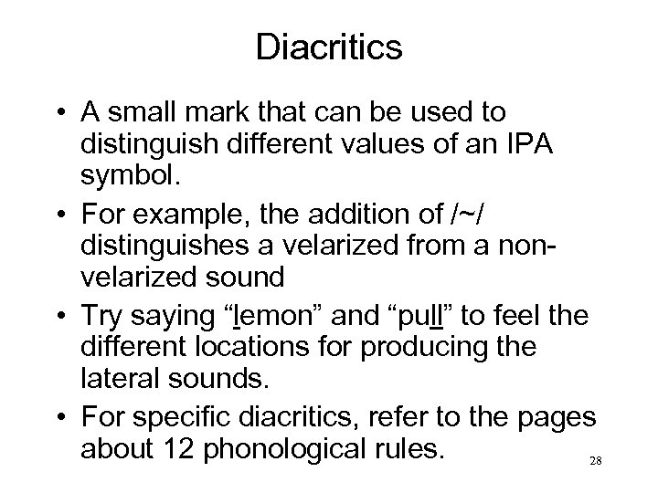 Diacritics • A small mark that can be used to distinguish different values of