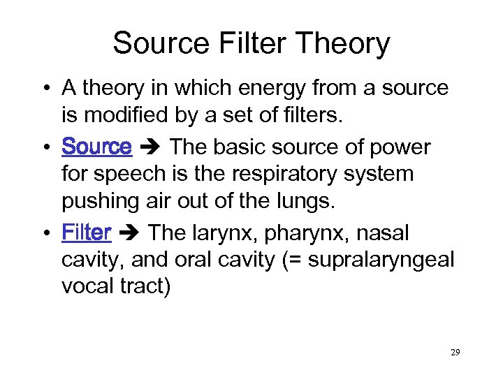 Source Filter Theory • A theory in which energy from a source is modified