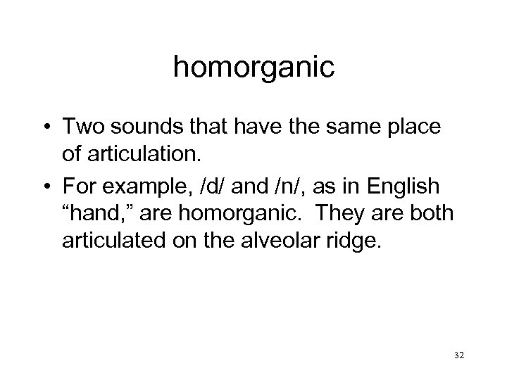 homorganic • Two sounds that have the same place of articulation. • For example,