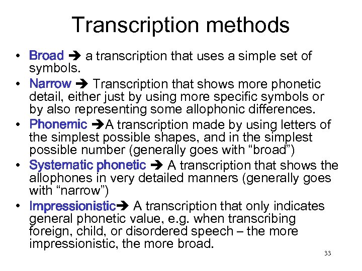 Transcription methods • Broad a transcription that uses a simple set of symbols. •