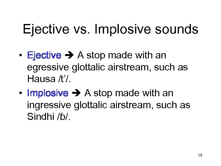 Ejective vs. Implosive sounds • Ejective A stop made with an egressive glottalic airstream,