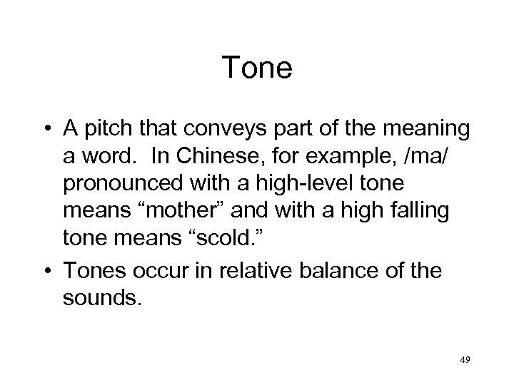 Tone • A pitch that conveys part of the meaning a word. In Chinese,