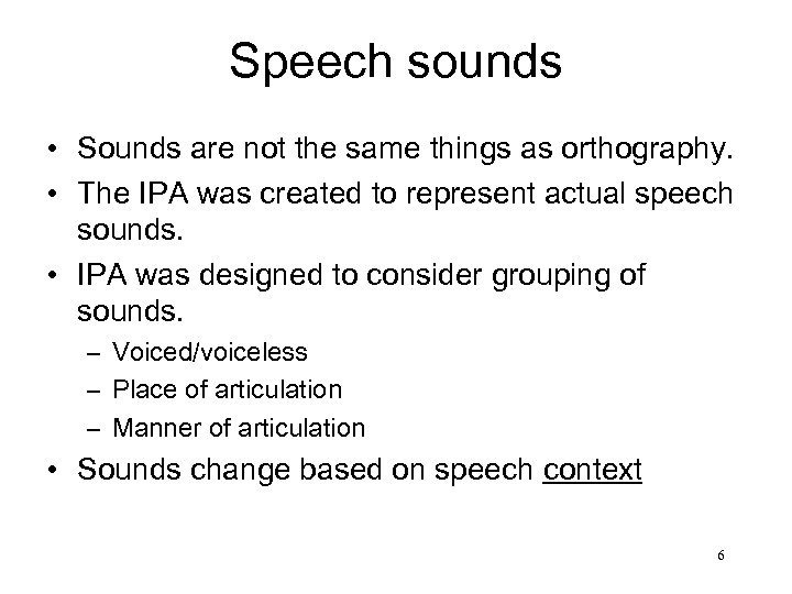 Speech sounds • Sounds are not the same things as orthography. • The IPA