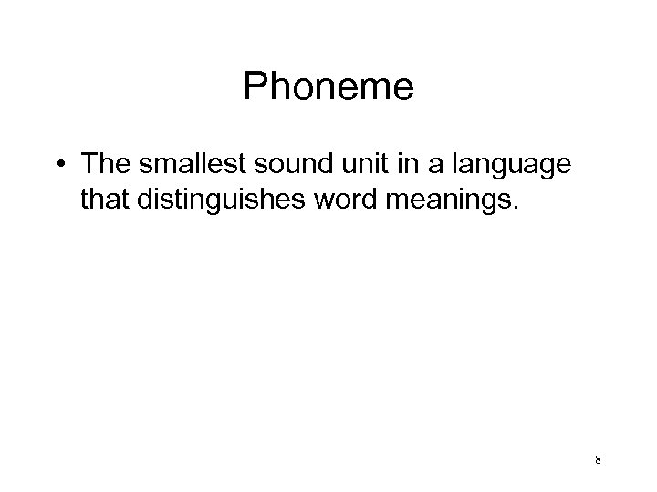 Phoneme • The smallest sound unit in a language that distinguishes word meanings. 8