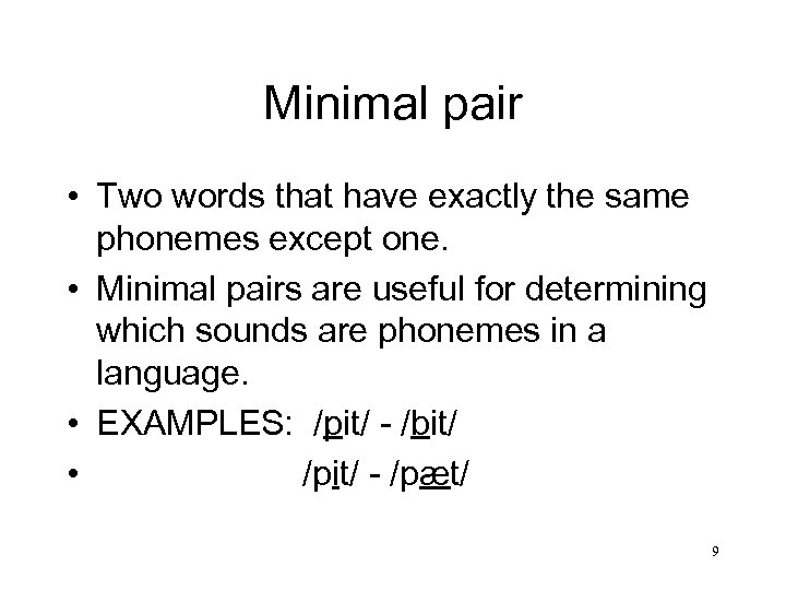 Minimal pair • Two words that have exactly the same phonemes except one. •