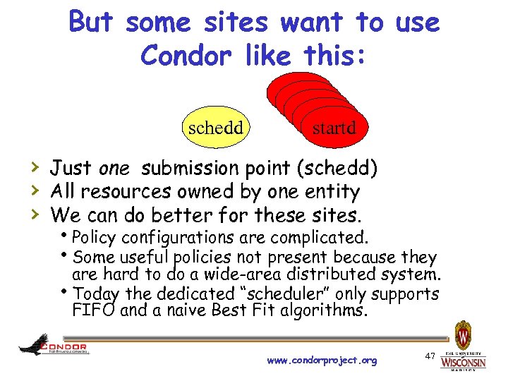 But some sites want to use Condor like this: schedd startd startd › Just
