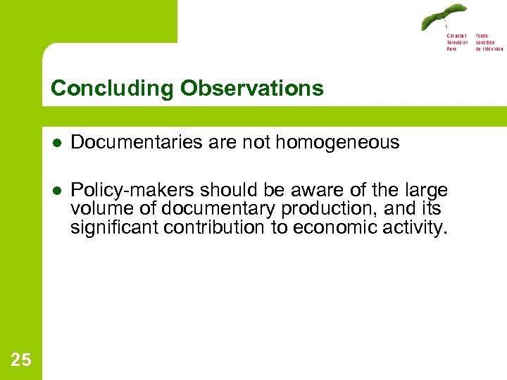 Concluding Observations l l 25 Documentaries are not homogeneous Policy-makers should be aware of