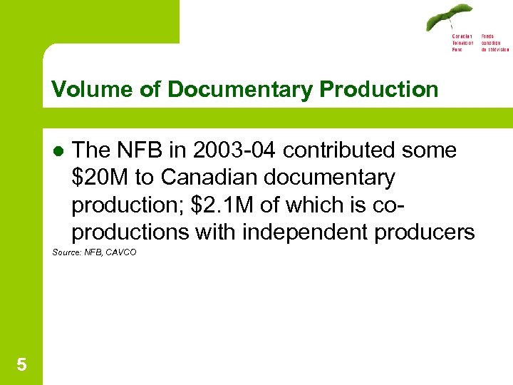 Volume of Documentary Production l The NFB in 2003 -04 contributed some $20 M