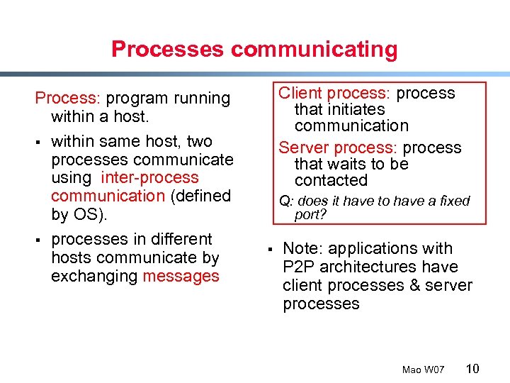 Processes communicating Process: program running within a host. § within same host, two processes