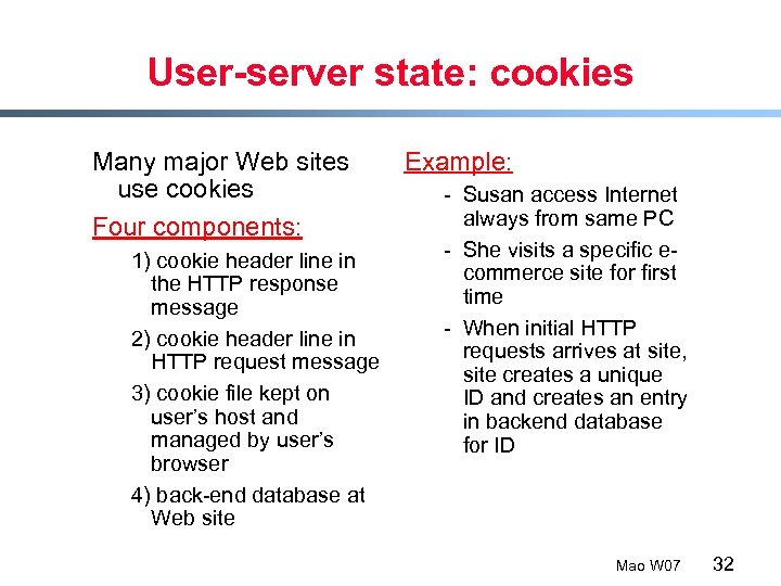 User-server state: cookies Many major Web sites use cookies Four components: 1) cookie header