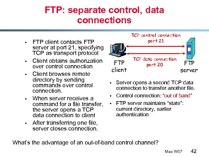 FTP: separate control, data connections § § § FTP client contacts FTP server at