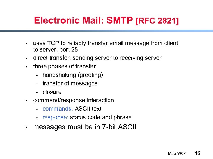 Electronic Mail: SMTP [RFC 2821] § § § uses TCP to reliably transfer email