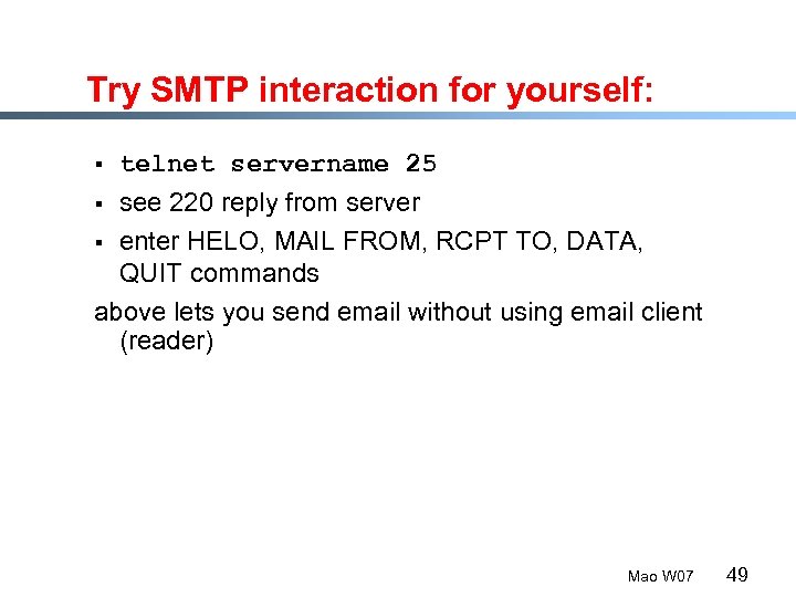 Try SMTP interaction for yourself: § telnet servername 25 see 220 reply from server