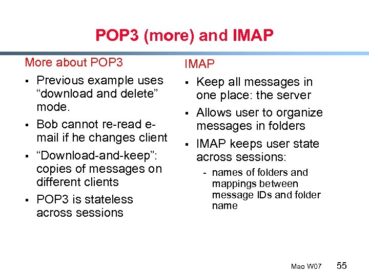 POP 3 (more) and IMAP More about POP 3 § Previous example uses “download