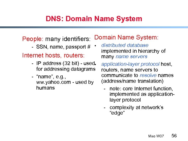 DNS: Domain Name System People: many identifiers: Domain Name System: - SSN, name, passport