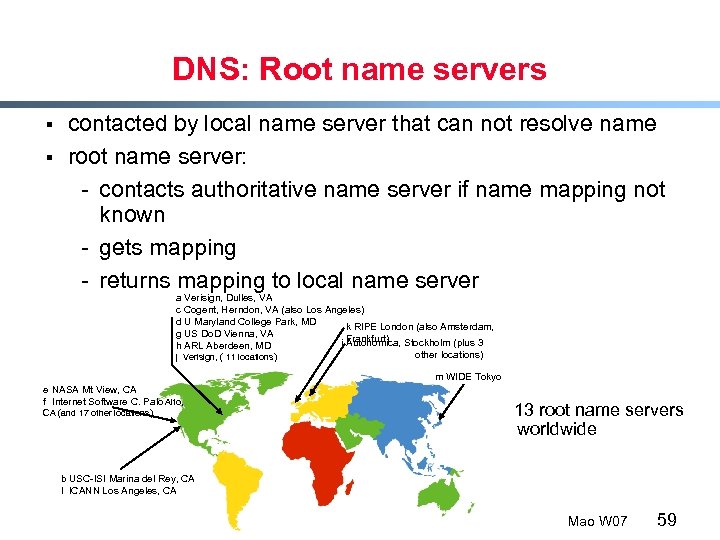 DNS: Root name servers § § contacted by local name server that can not