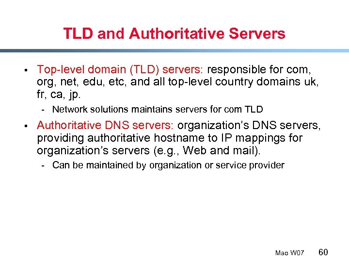 TLD and Authoritative Servers § Top-level domain (TLD) servers: responsible for com, org, net,