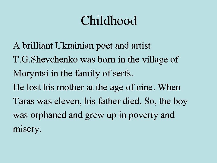 Childhood A brilliant Ukrainian poet and artist T. G. Shevchenko was born in the