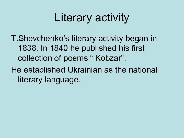 Literary activity T. Shevchenko’s literary activity began in 1838. In 1840 he published his