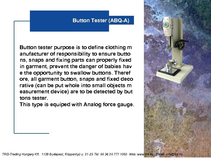Button Tester (ABQ-A) Button tester purpose is to define clothing m anufacturer of responsibility