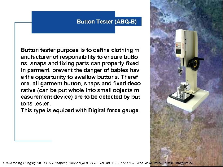 Button Tester (ABQ-B) Button tester purpose is to define clothing m anufacturer of responsibility