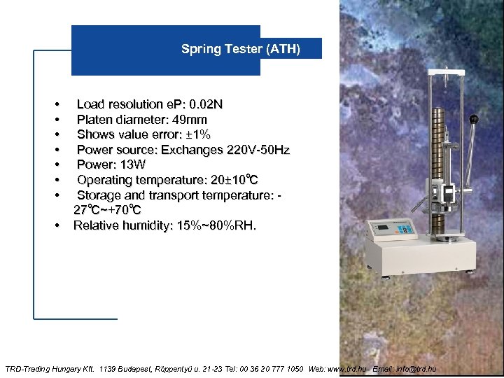 Spring Tester (ATH) • • Load resolution e. P: 0. 02 N Platen diameter: