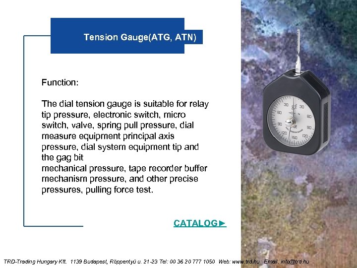 Tension Gauge(ATG, ATN) Function: The dial tension gauge is suitable for relay tip pressure,