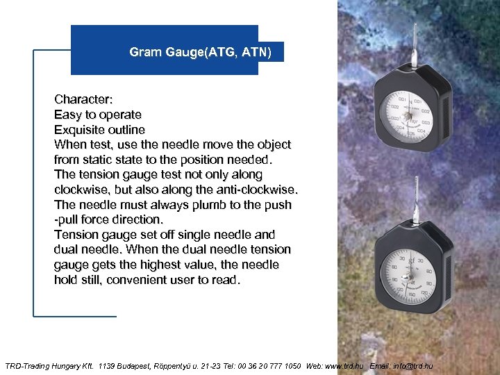 Gram Gauge(ATG, ATN) Character: Easy to operate Exquisite outline When test, use the needle