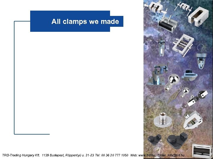 All clamps we made TRD-Trading Hungary Kft. 1139 Budapest, Röppentyű u. 21 -23 Tel:
