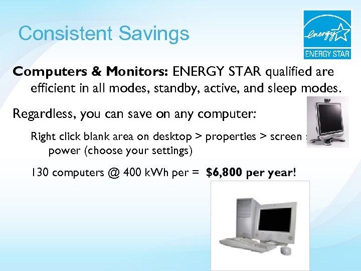 Consistent Savings Computers & Monitors: ENERGY STAR qualified are efficient in all modes, standby,