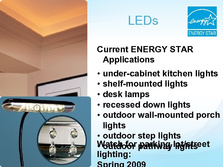 LEDs Current ENERGY STAR Applications • under-cabinet kitchen lights • shelf-mounted lights • desk