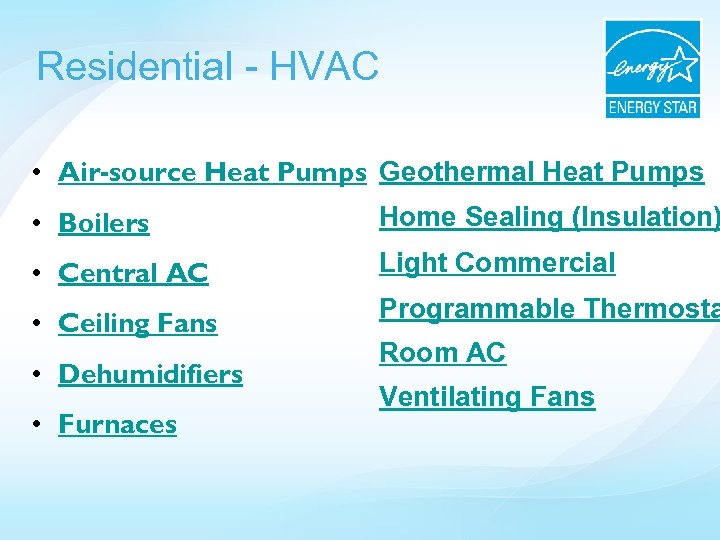 Residential - HVAC • Air-source Heat Pumps Geothermal Heat Pumps • Boilers Home Sealing
