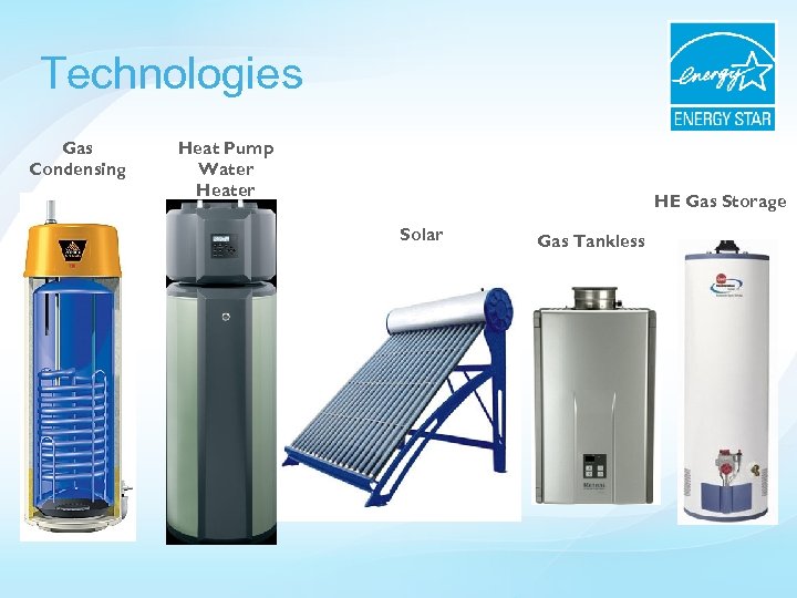 Technologies Gas Condensing Heat Pump Water Heater HE Gas Storage Solar Gas Tankless 