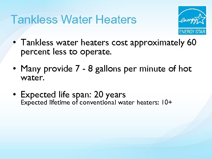 Tankless Water Heaters • Tankless water heaters cost approximately 60 percent less to operate.